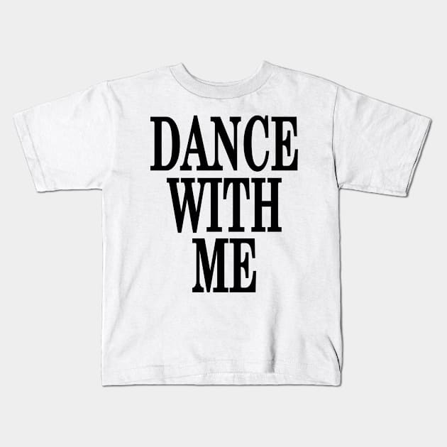 Dance With Me Kids T-Shirt by eighttwentythreetees